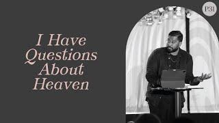 I Have Questions About Heaven | Dr. Joel Muddamalle