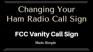 Changing Your Ham Radio Call Sign Using The FCC Vanity Call Sign Process