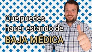 QUÉ SE PUEDE HACER ESTANDO DE BAJA MÉDICA  Actividades permitidas durante una baja laboral 