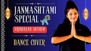 Janmashtami Special | Vrindavan Anthem By Chaitanya Kanhai | Dance Cover | Manpreet Kaur Eleven