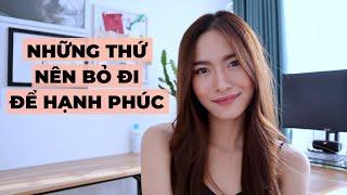 Bỏ ngay những thứ này để hạnh phúc hơn | iammaitrang