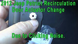 2012 Jeep Patriot Recirculation Door Actuator Change due to Clicking Noise.