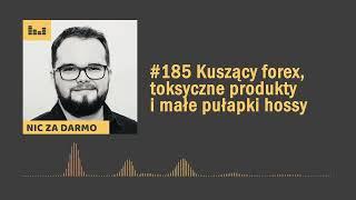 Straty z Forexu, toksyczne produkty finansowe i pułapki hossy / Nic za darmo #185