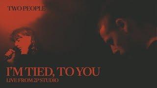 Two People - I'm Tied, To You (Live from 2P Studio)