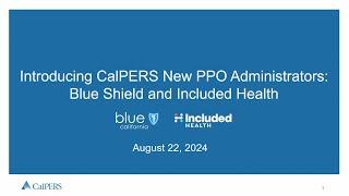 Introducing CalPERS New PPO Administrators: Blue Shield and Included Health