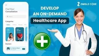 Develop Your own On-demand Healthcare App with Zimble Code