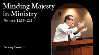 Manny Pereira | TMS Chapel | Minding Majesty in Ministry | Romans 11:33-12:3