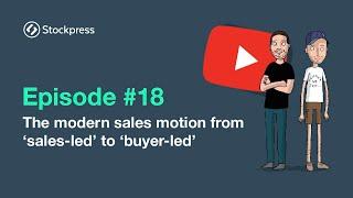 Episode # 18 The Modern Sales Motion from ‘Sales Led’ to ‘Buyer Led’