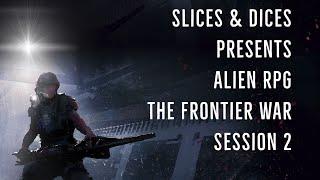 Alien RPG - "The Frontier War" Session 2