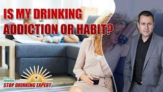 Is My Drinking, Addiction or Habit? by The Stop Drinking Expert - Craig Beck