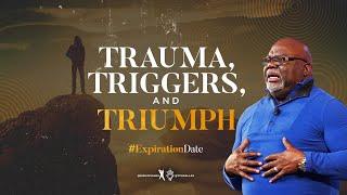 Trauma, Triggers, and Triumph - Bishop T.D. Jakes