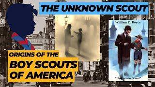 The Unknown Scout And William D Boyce - Origins Of The BSA (Boy Scouts Of America)