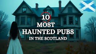 The Chilling History Behind The 10 Haunted Restaurants /Pubs In The Scotland | Real Ghost Encounters