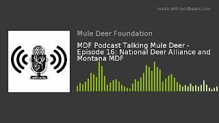 MDF Podcast Talking Mule Deer - Episode 16: National Deer Alliance and Montana MDF