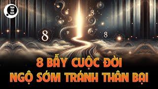 8 Cạm Bẫy Nguy Hiểm Trong Cuộc Đời, Ngộ Ra Sớm Để Tránh Thân Bại Danh Liệt