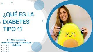 ¿Qué es la Diabetes Tipo 1? por María Asensio (nutricionista especializada en diabetes)