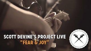 Scott Devine's Project-Live Band - "Fear & Joy"