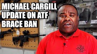 Michael Cargill Update on ATF Pistol Brace Ban