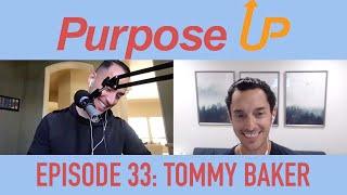 Purpose Up: Episode 33 w/ Tommy Baker!