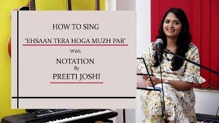 HOW TO SING | EHSAAN TERA HOGA MUJH PAR | WITH NOTATION | BY PREETI JOSHI | # 3