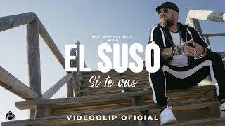 El Suso - Si te vas (Videoclip Oficial)