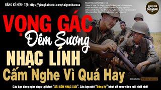 Nhạc Xưa 1975 Hiếm Có Vô Cùng - Vọng Gác Đêm Sương, Lk Nhạc Lính Xưa 1975 Bất Hủ Một Thời