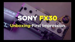 SONY FX30 unboxing/ FIRST IMPRESSION