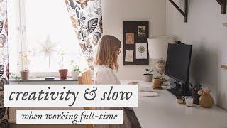 Making Time For Creativity & Slow Living When Working Full-Time