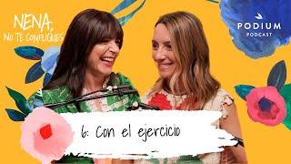 Con el ejercicio, con Cristina Mitre y Patri Psicóloga | Nena, no te compliques. Cap. 6