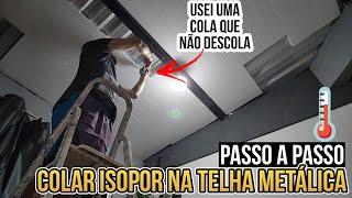 JEITO CERTO COLAR ISOPOR TELHA METÁLICA PARA AMENIZAR CALOR ( NÃO DESCOLA )