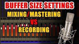 Buffer Size Settings for Mixing & Mastering VS Recording [ Vocals & Live Instruments ]