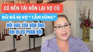 CÓ NÊN TÁI HÔN LẠI VỚI VỢ CŨ DÙ ĐÃ BỊ VỢ "CẮM SỪNG"? NỖI ĐAU CỦA NGƯỜI ĐÀN ÔNG  KHI BỊ VỢ PHẢN BỘI