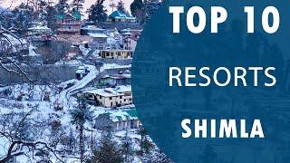 Top 10 Best Resorts to Visit in Shimla | India - English