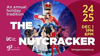 The Nutcracker • Living Arts Centre • Mississauga, Ontario • 1:00 PM and 6:00 PM.