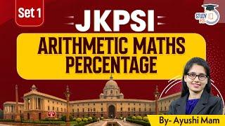 JKPSI 2025 | Maths: Arithmetic Maths Percentage |  By Ayushi Mam | StudyIQ PCS #1