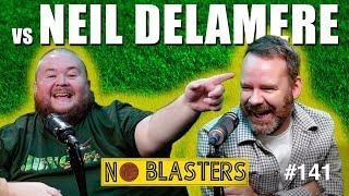 No Blasters #141. Vs Neil Delamere