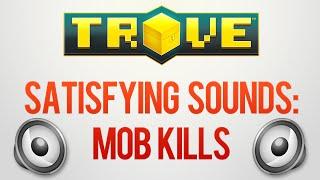  Trove Satisfying Sounds: Mob Kills