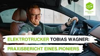 Elektrotrucker Tobias Wagner: Elektro-Lkw im Alltag - so funktioniert es schon heute.