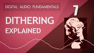 7. Dithering Explained - Digital Audio Fundamentals