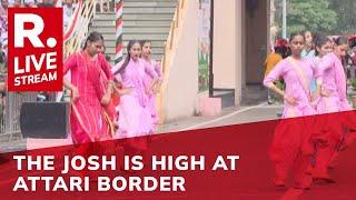 LIVE: Electrifying Attari-Wagah Border Beating Retreat on Independence Day 2022 | Wagah Border LIVE