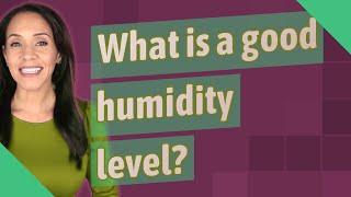 What is a good humidity level?