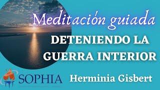 Meditación por la Paz: "DETENIENDO LA GUERRA INTERIOR". Con Herminia Gisbert