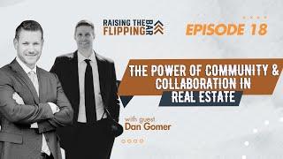 The Power of Community & Collaboration in Real Estate with Dan Gomer
