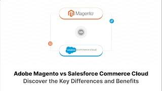 Adobe Magento vs. Salesforce Commerce Cloud: Key Differences