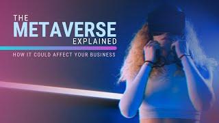 The Metaverse explained How it could affect your business