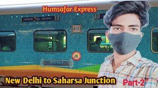 Delhi to Bihar Train Journey || Part-2 || New Delhi to Saharsa Junction|| Humsafar Express 02564