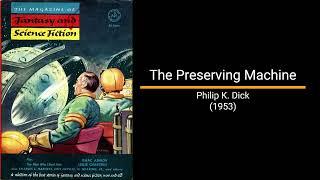 The Preserving Machine - Philip K. Dick (Short Story)