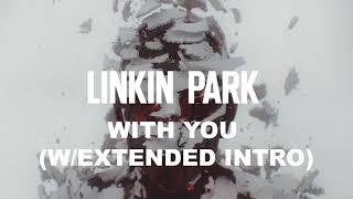 Linkin Park - With You (w/Extended Intro)