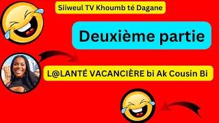 NéTali Wakhtane KATANTÉ VACANCIÈRE BiPartie2 COUSIN bi Diékhel B@dio Khalé bou djiguen bi Thi@ga