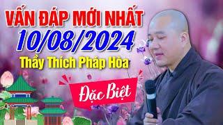 Vấn Đáp Mới Nhất - Ngày 10/08/2024 | Thầy Thích Pháp Hòa - Bài giảng đặc biệt hay (Tu Viện Trúc Lâm)